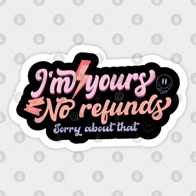 I'm Yours No Refunds Sorry About That Sticker by EvetStyles